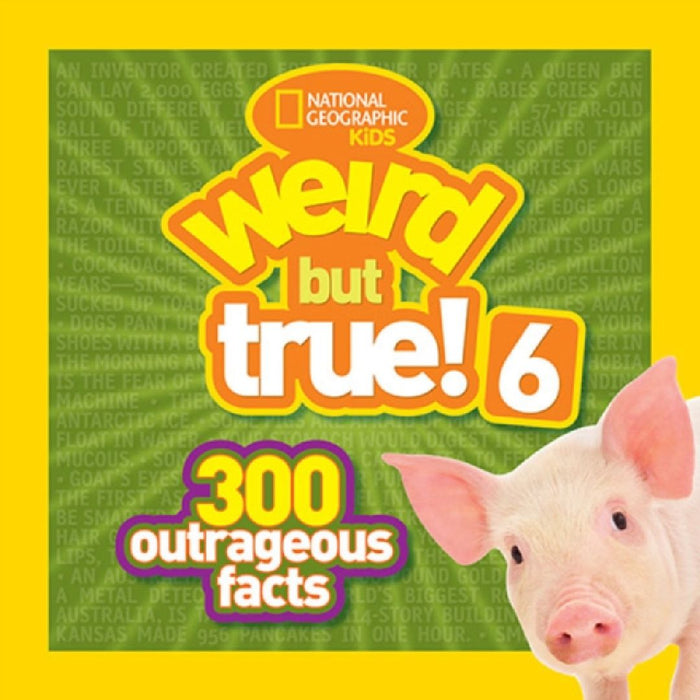 Weird But True! 6: 300 Outrageous Facts by National Geographic Kids