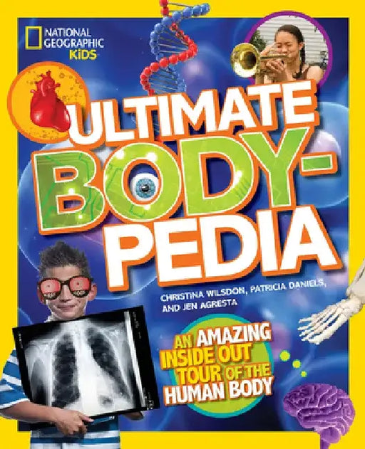 Ultimate Bodypedia: An Amazing Inside-Out Tour of the Human Body by Patricia Daniels