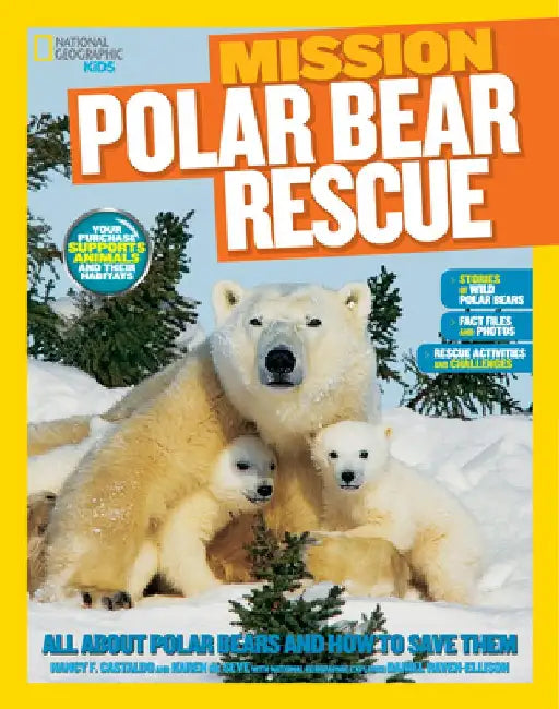 National Geographic Kids Mission: Polar Bear Rescue: All about Polar Bears and How to Save Them by Karen De Seve
