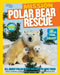 National Geographic Kids Mission: Polar Bear Rescue: All about Polar Bears and How to Save Them by Karen De Seve