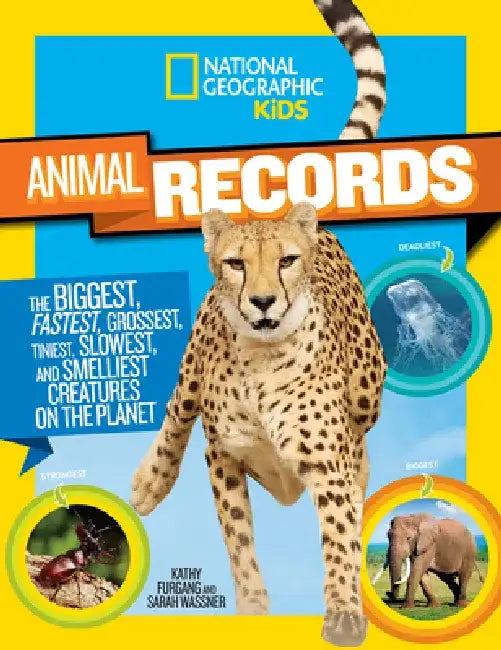 National Geographic Kids Animal Records: The Biggest, Fastest, Weirdest, Tiniest, Slowest, and Deadliest Creatures on the Planet by Sarah Wassner