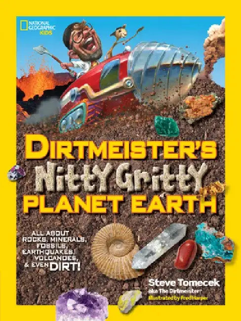Dirtmeister's Nitty Gritty Planet Earth: All about Rocks, Minerals, Fossils, Earthquakes, Volcanoes, & Even Dirt! by Steve Tomecek