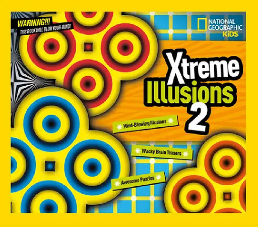 Xtreme Illusions 2: Mind-Blowing Illusions, Wacky Brain Teasers, Awesome Puzzles by National Geographic