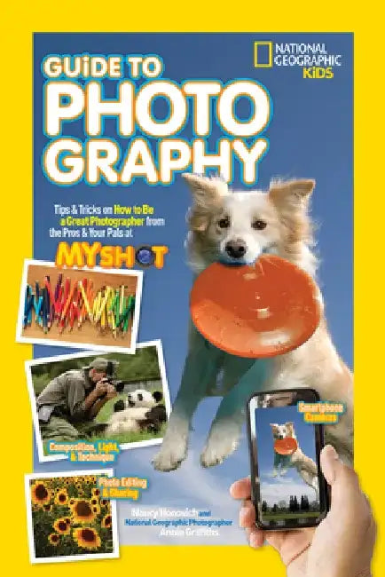 Guide to Photography: Tips & Tricks on How to Be a Great Photographer from the Pros & Your Pals at My Shot by Nancy Honovich