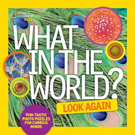 What in the World: Look Again: Fun-Tastic Photo Puzzles for Curious Minds by National Geographic Kids