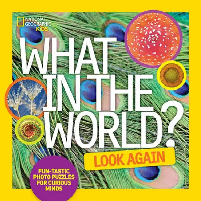 What in the World: Look Again: Fun-Tastic Photo Puzzles for Curious Minds by National Geographic Kids