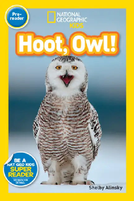 Hoot, Owl! (National Geographic Kids Readers, Pre-Reader) by Shelby Alinsky, National Geographic Kids