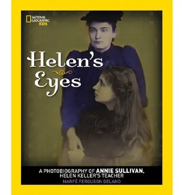 Helen's Eyes: A Photobiography of Annie Sullivan, Helen Keller's Teacher by Marfe Ferguson Delano