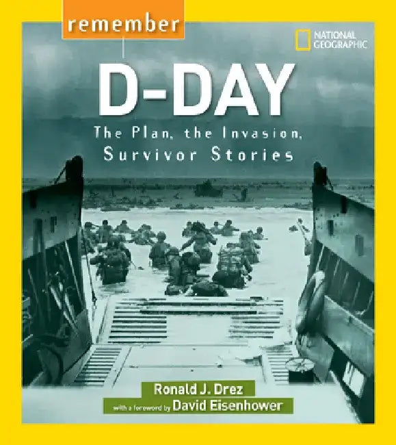 Remember D-Day: The Plan, the Invasion, Survivor Stories by Ronald J. Drez