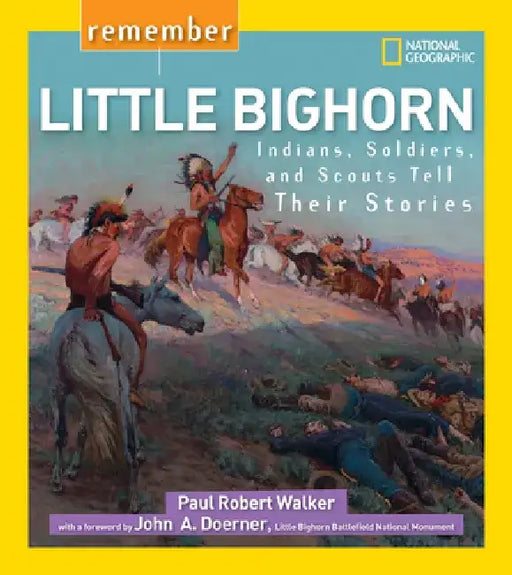 Remember Little Bighorn: Indians, Soldiers, and Scouts Tell Their Stories by Paul Robert Walker