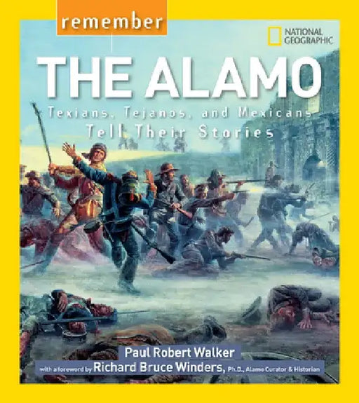 Remember the Alamo: Texians, Tejanos, and Mexicans Tell Their Stories by Paul Robert Walker
