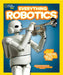 National Geographic Kids Everything Robotics: All the Photos, Facts, and Fun to Make You Race for Robots by Jennifer Swanson