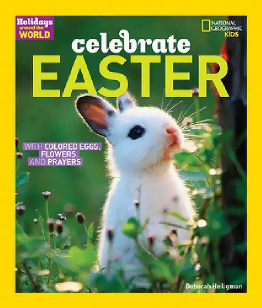 Celebrate Easter: With Colored Eggs, Flowers, and Prayer by Deborah Heiligman