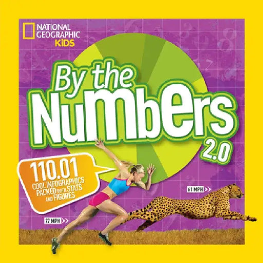 By the Numbers 2.0: 110.01 Cool Infographics Packed with STATS and Figures by National Geographic Kids