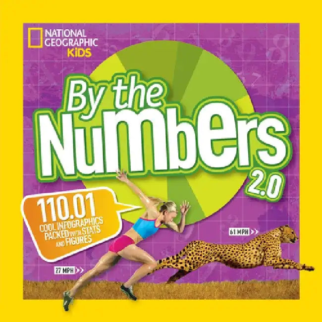 By the Numbers 2.0: 110.01 Cool Infographics Packed with STATS and Figures by National Geographic Kids