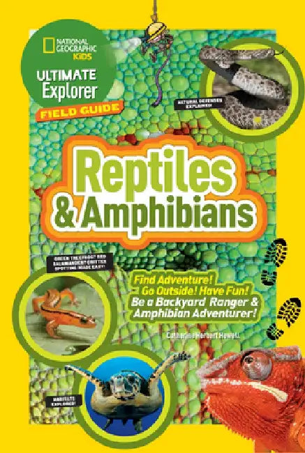 Ultimate Explorer Field Guide: Reptiles and Amphibians: Find Adventure! Go Outside! Have Fun! Be a Backyard Ranger and Amphibian Adventurer by Catherine Herbert Howell