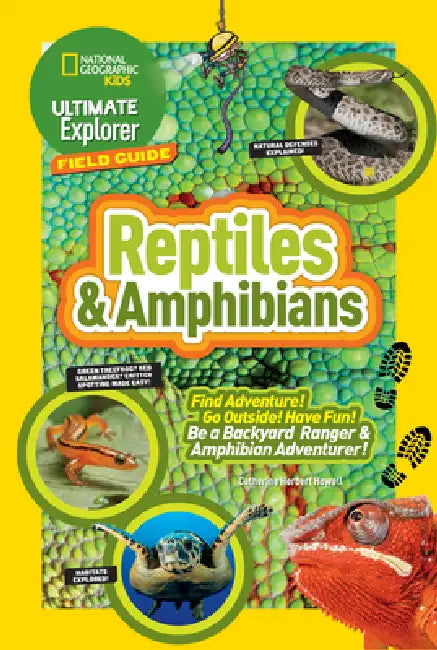 Ultimate Explorer Field Guide: Reptiles and Amphibians: Find Adventure! Go Outside! Have Fun! Be a Backyard Ranger and Amphibian Adventurer! by Catherine H. Howell
