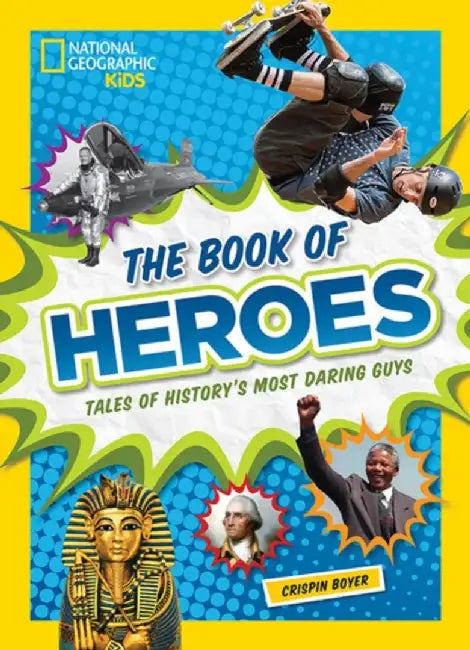 The Book of Heroes: Tales of History's Most Daring Guys by Crispin Boyer