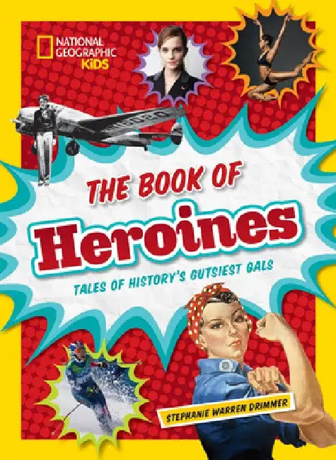 The Book of Heroines: Tales of History's Gutsiest Gals by Stephanie Warren Drimmer