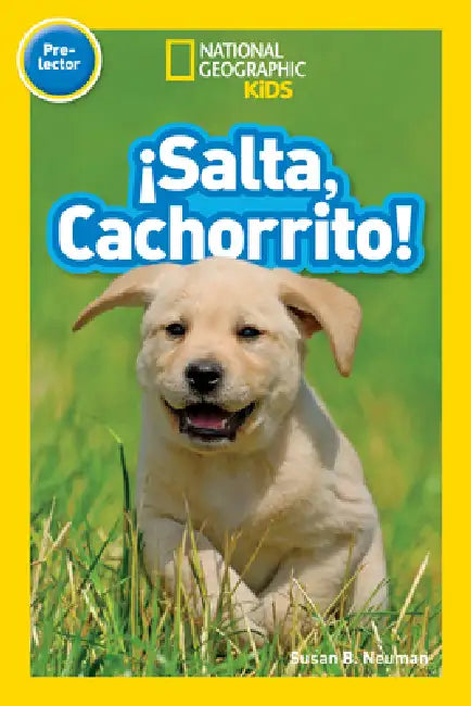 ¡Salta, Cachorrito! (Jump, Pup!) (National Geographic Kids Readers, Pre-Lector) by Susan B. Neuman