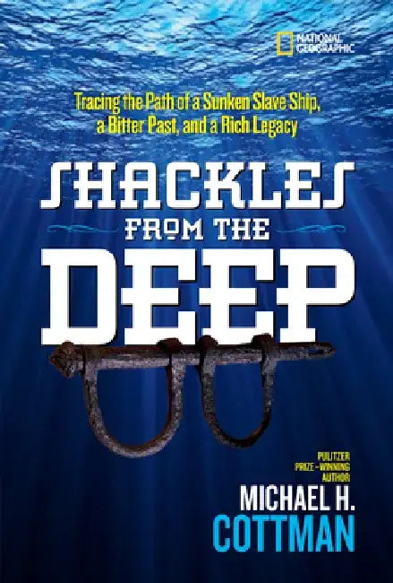 Shackles from the Deep: Tracing the Path of a Sunken Slave Ship, a Bitter Past, and a Rich Legacy by Michael Cottman