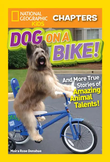 National Geographic Kids Chapters: Dog on a Bike: And More True Stories of Amazing Animal Talents! by Moira Rose Donohue