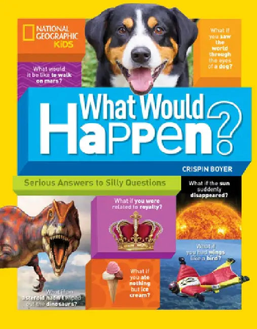 What Would Happen?: Serious Answers to Silly Questions by Crispin Boyer