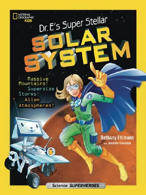 Dr. E's Super Stellar Solar System: Massive Mountains! Supersize Storms! Alien Atmospheres! by Bethany Ehlmann