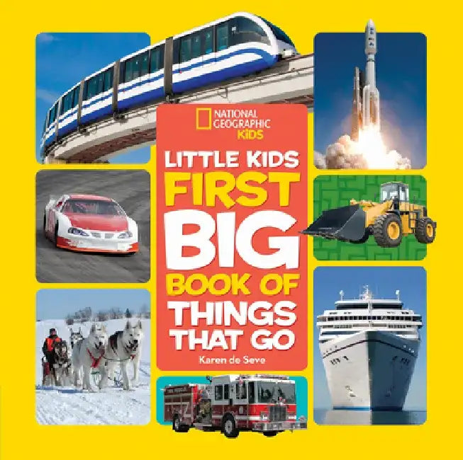 National Geographic Little Kids First Big Book of Things That Go by Karen De Seve