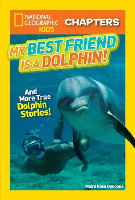 National Geographic Kids Chapters: My Best Friend Is a Dolphin!: And More True Dolphin Stories by Moira Rose Donohue