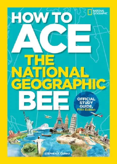 How to Ace the National Geographic Bee, Official Study Guide, Fifth Edition by National Geographic Kids