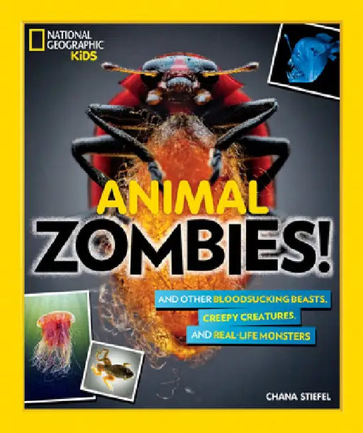 Animal Zombies!: And Other Bloodsucking Beasts, Creepy Creatures, and Real-Life Monsters by National Geographic Society