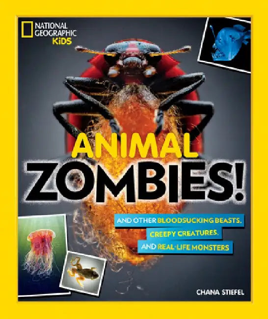 Animal Zombies!: And Other Bloodsucking Beasts, Creepy Creatures, and Real-Life Monsters by National Geographic Society