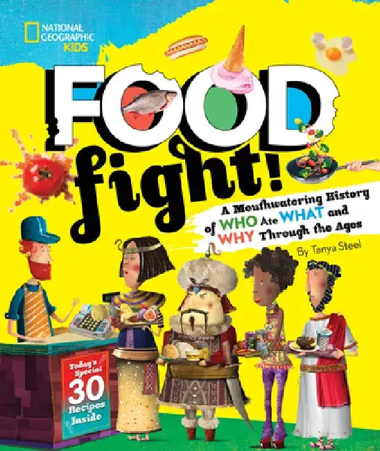Food Fight!: A Mouthwatering History of Who Ate What and Why Through the Ages by Tanya Steel