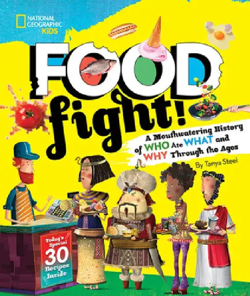 Food Fight!: A Mouthwatering History of Who Ate What and Why Through the Ages by Tanya Steel