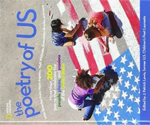 The Poetry of Us: More Than 200 Poems That Celebrate the People, Places, and Passions of the United States by J. Patrick Lewis