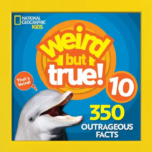 Weird But True 10 by National Geographic Kids