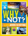 National Geographic Kids Why Not?: Over 1,111 Answers to Everything by Crispin Boyer