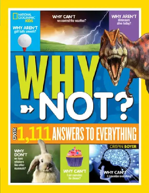 National Geographic Kids Why Not?: Over 1,111 Answers to Everything by Crispin Boyer