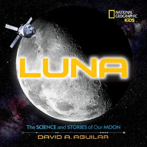 Luna: The Science and Stories of Our Moon by David Aguilar