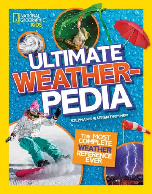 National Geographic Kids Ultimate Weatherpedia: The Most Complete Weather Reference Ever by Stephanie Warren Drimmer