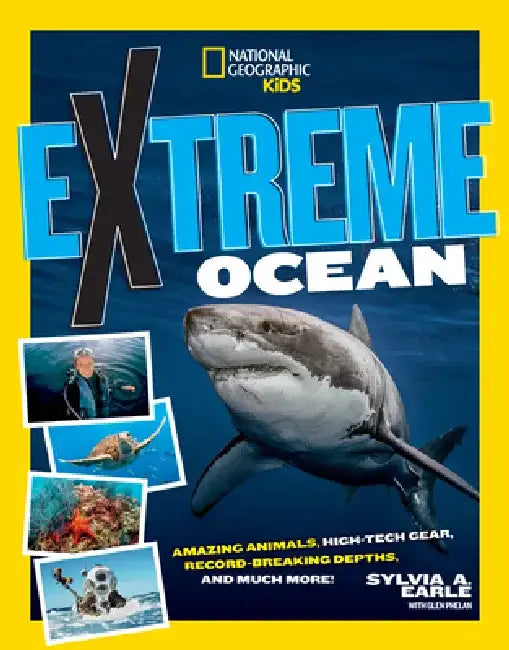 Extreme Ocean: Amazing Animals, High-Tech Gear, Record-Breaking Depths, and More by Sylvia Earle