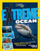 Extreme Ocean: Amazing Animals, High-Tech Gear, Record-Breaking Depths, and More by Sylvia Earle