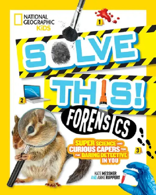 Solve This! Forensics: Super Science and Curious Capers for the Daring Detective in You by Kate Messner
