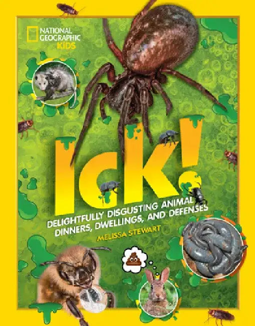 Ick!: Delightfully Disgusting Animal Dinners, Dwellings, and Defenses by Melissa Stewart