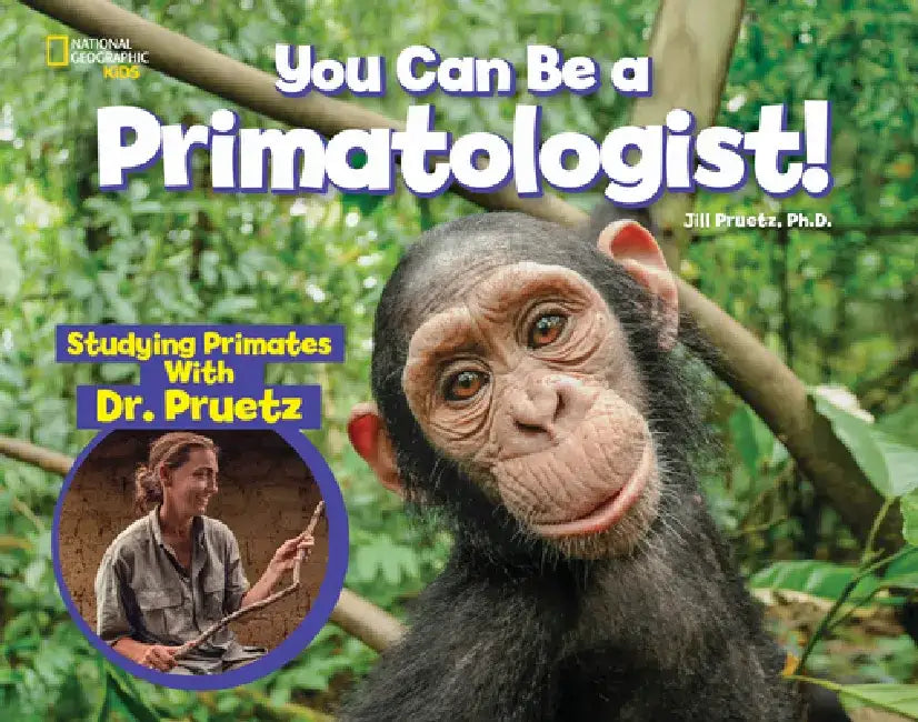 You Can Be a Primatologist: Exploring Monkeys and Apes with Dr. Jill Pruetz by Jill Pruetz