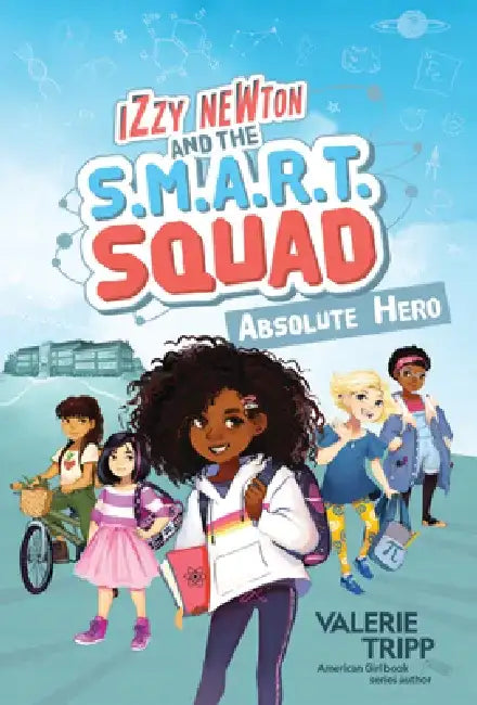 Izzy Newton and the S.M.A.R.T. Squad: Absolute Hero by Valerie Tripp