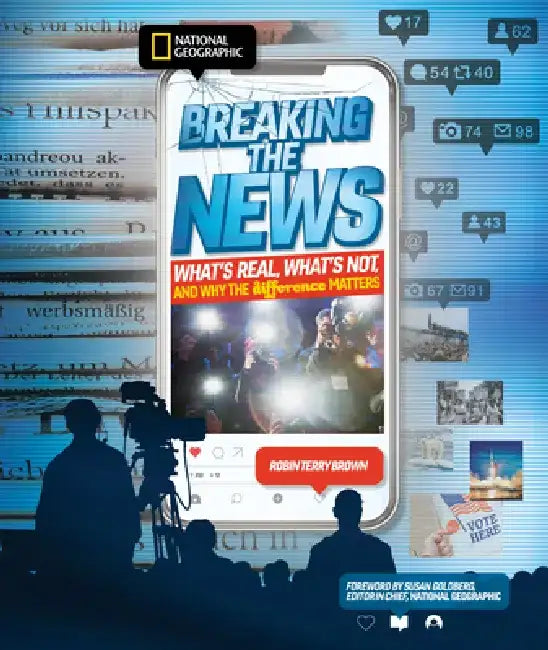 Breaking the News: What's Real, What's Not, and Why the Difference Matters by Robin Terry