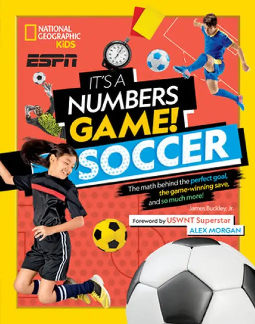 It's a Numbers Game: Soccer: The Math Behind the Perfect Goal, the Game-Winning Save, and So Much More! by James Buckley