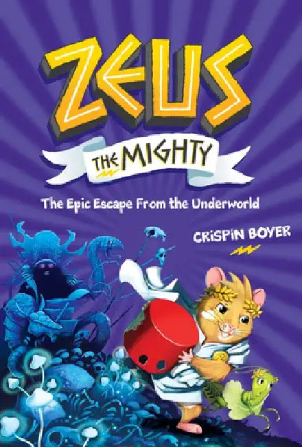 Zeus the Mighty: The Epic Escape from the Underworld (Book 4) by Crispin Boyer
